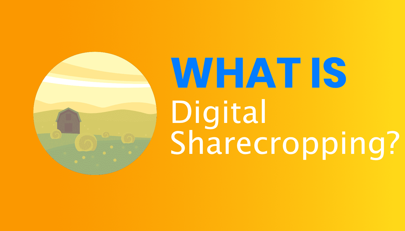 What is: Digital Sharecropping